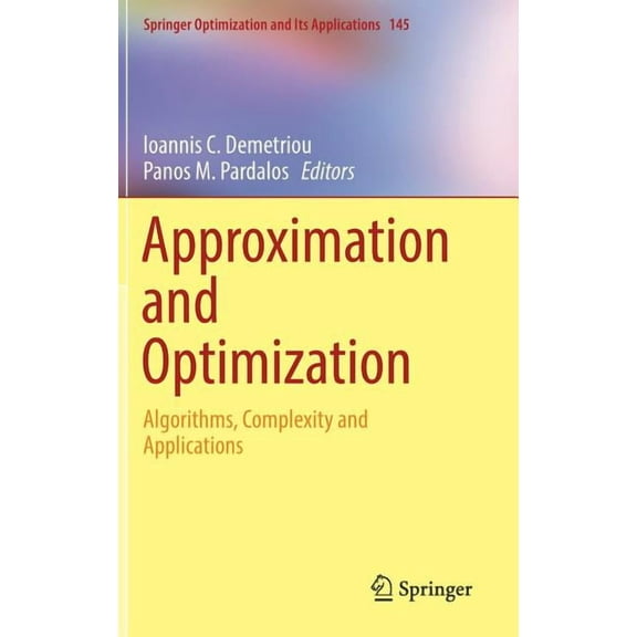 Springer Optimization and Its Applicatio Approximation and Optimization: Algorithms, Complexity and Applications, Book 145, (Hardcover)