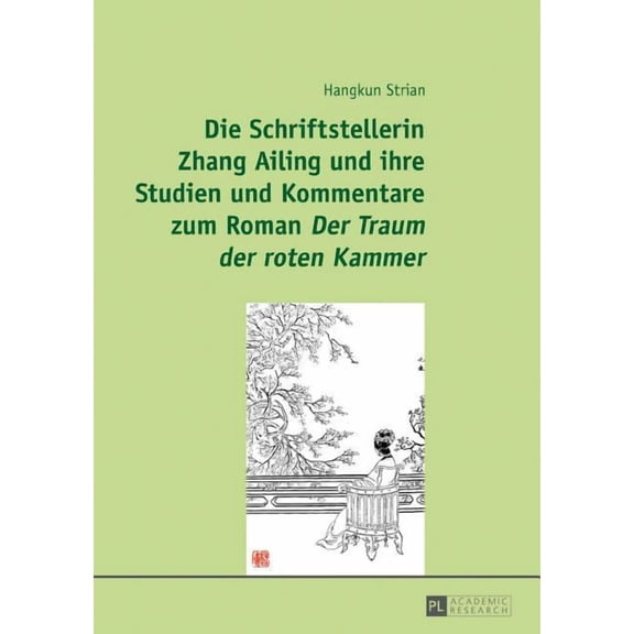 Die Schriftstellerin Zhang Ailing und ihre Studien und Kommentare zum Roman Der Traum der roten Kammer (Hardcover)