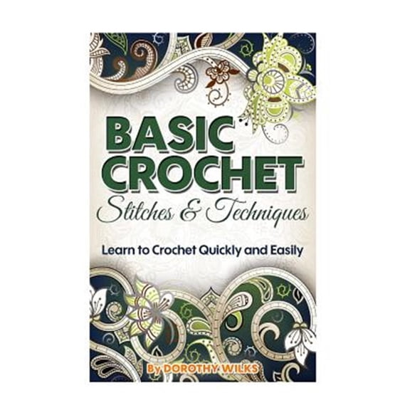 Pre-Owned Basic Crochet Stitches and Techniques : Learn to Crochet Quickly and Easily