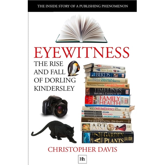 DK Eyewitness Books The Rise and Fall of Dorling Kindersley: The Inside Story of a Publishing Phenomenon, (Paperback)