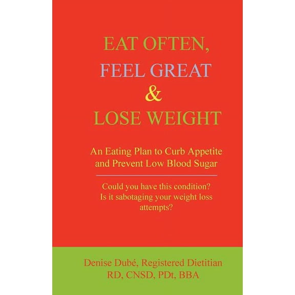 Eat Often, Feel Great & Lose Weight: An Eating Plan to Curb Appetite and Prevent Low Blood Sugar (Paperback)