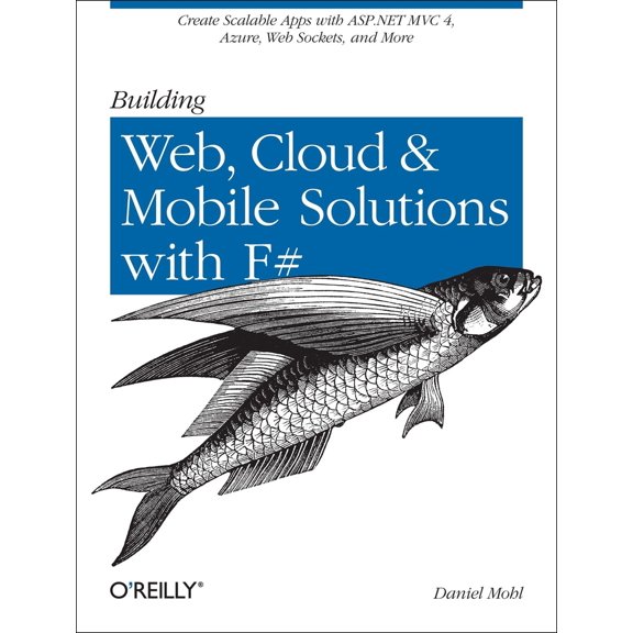 Pre-Owned Building Web, Cloud, and Mobile Solutions with F#: Create Scalable Apps with ASP.NET MVC 4, Azure, Web Sockets, and More (Paperback) 1449333761 9781449333768