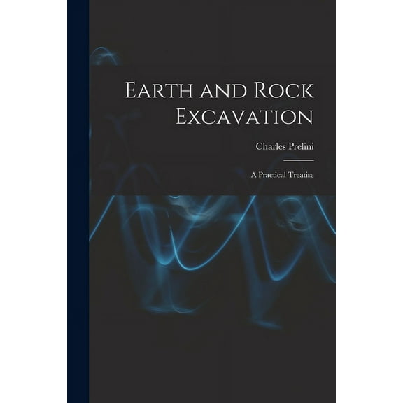 Earth and Rock Excavation: A Practical Treatise (Paperback)
