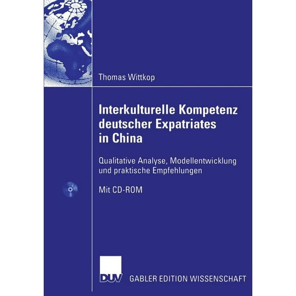 Interkulturelle Kompetenz Deutscher Expatriates in China: Qualitative Analyse, Modellentwicklung Und Praktische Empfehlu, (Paperback)