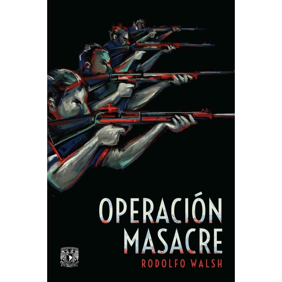 Operación Masacre, de Rodolfo Walsh, UNAM, Blanda, 2018