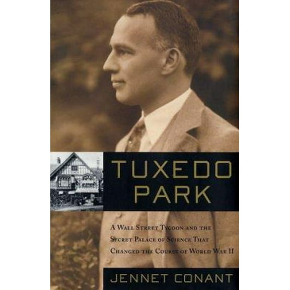 Pre-Owned Tuxedo Park : A Wall Street Tycoon and the Secret Palace of Science That Changed the Course of World War II (Hardcover) 0684872870 9780684872872