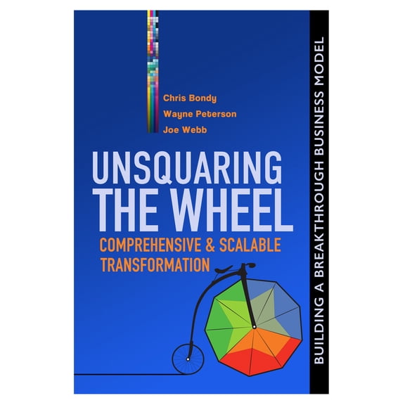 Pre-Owned Unsquaring the Wheel: Comprehensive & Scalable Transformation (Hardcover) 0692519645 9780692519646