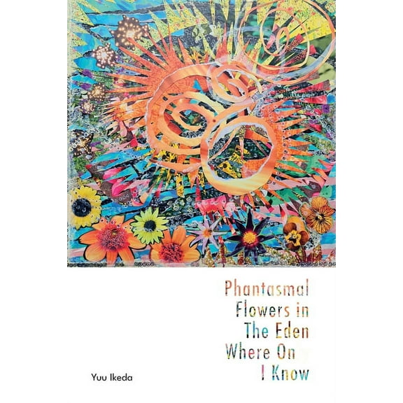 Phantasmal Flowers in The Eden Where Only I know, (Paperback)