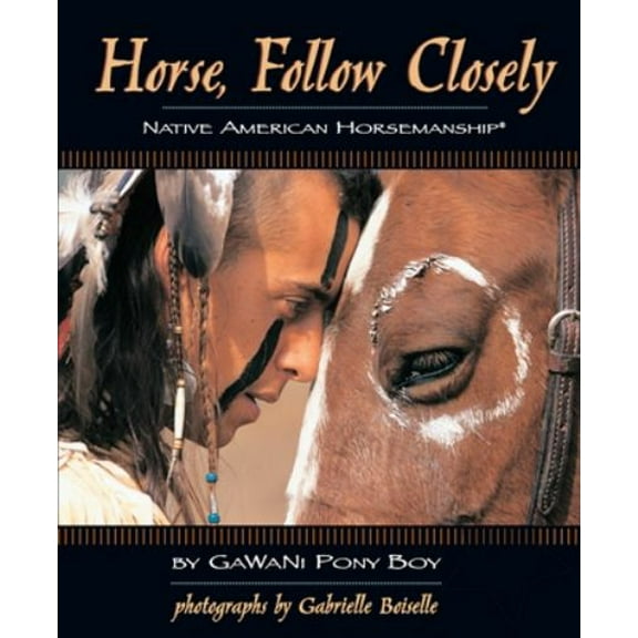 Pre-Owned Horse, Follow Closely: Native American Horsemanship (Paperback) 1931993890 9781931993890