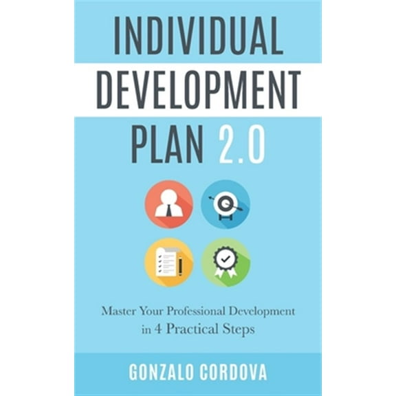 Pre-Owned Individual Development Plan 2.0: Master Your Professional Development in 4 Practical Steps