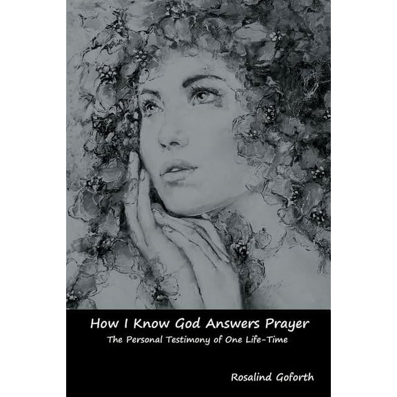 How I Know God Answers Prayer: The Personal Testimony of One Life-Time, (Paperback)