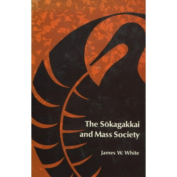 Stanford Studies in Comparative Politics The Sokagakkai and Mass Society, Book 4, (Hardcover)