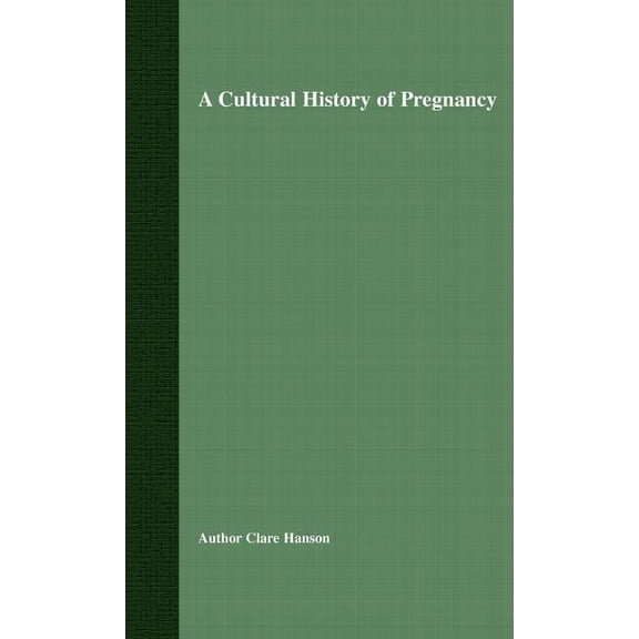 A Cultural History of Pregnancy: Pregnancy, Medicine and Culture, 1750-2000, (Hardcover)