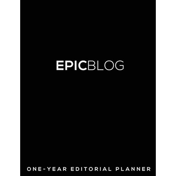 Pre-Owned Epic Blog: One-Year Editorial Planner (Paperback) 0988780070 9780988780071
