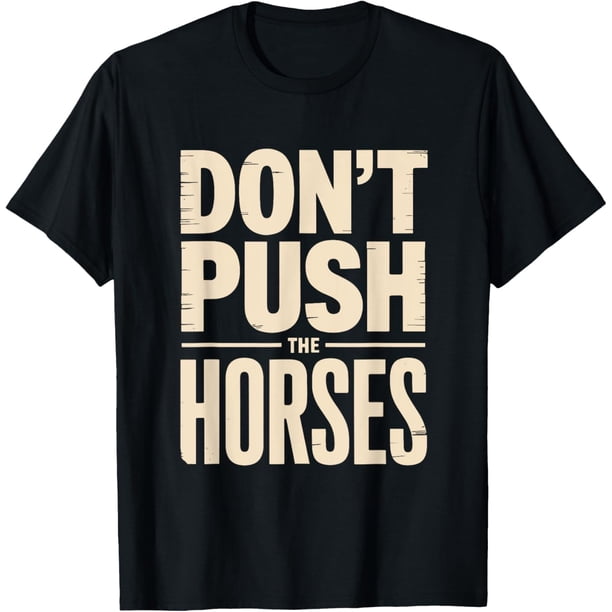 Camiseta de no empujar los caballos
