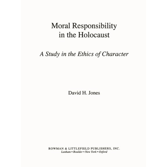 Moral Responsibility in the Holocaust : A Study in the Ethics of Character (Paperback)