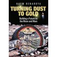 thumbnail image 1 of Pre-Owned Turning Dust to Gold: Building a Future on the Moon and Mars (Paperback) 1441908706 9781441908704, 1 of 1