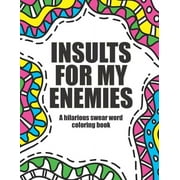 Insults for My Enemies : Funny & Offensive Swear Word Coloring Book for Adults (Paperback)