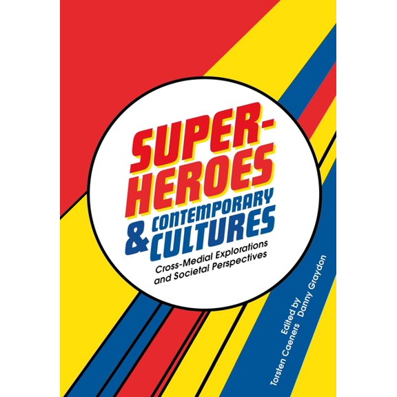 Superheroes and Contemporary Cultures: Cross-Medial Explorations and Societal Perspectives, (Hardcover)