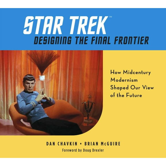 Dan Chavkin: Star Trek: Designing the Final Frontier: How Midcentury Modernism Shaped Our View of the Future (Hardcover)