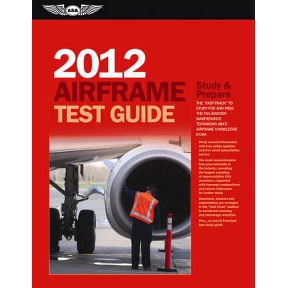 Pre-Owned Airframe Test Guide 2012: The Fast-Track to Study for and Pass the FAA Aviation Maintenance Technician (AMT) Airframe Knowledge Exam (Fast Track series) (Paperback) 1560278560 9781560278566