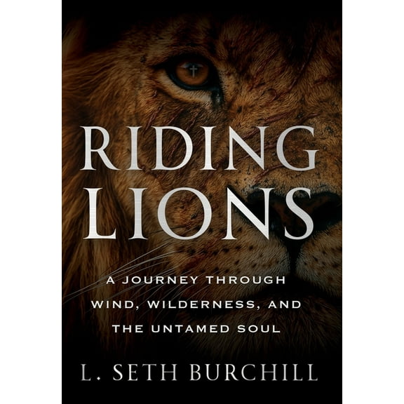 Riding Lions: A Journey Through Wind, Wilderness, and the Untamed Soul, (Hardcover)