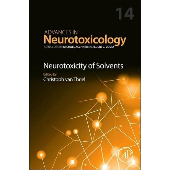 Advances in Neurotoxicology Neurotoxicity of Solvents: Volume 14, Book 14, (Hardcover)