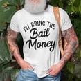thumbnail image 3 of Ill Bring The Bail Money TShirt, 3 of 6