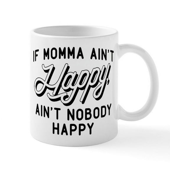 CafePress - If Momma Ain't Happy Mug - 11 oz Ceramic Mug - Novelty Coffee Tea Cup