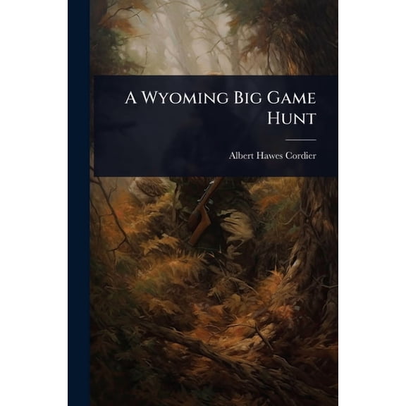 A Wyoming Big Game Hunt, (Paperback)