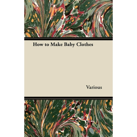 How to Make Baby Clothes, (Paperback)