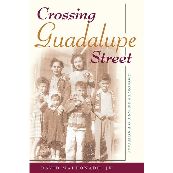 Crossing Guadalupe Street: Growing Up Hispanic and Protestant, (Paperback)