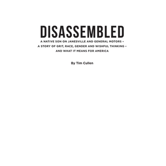 Pre-Owned Disassembled: A Native Son on Janesville and General Motors - A Story of Grit, Race, Gender, and Wishful Thinking and What It Means for America (Paperback) 1942586620 9781942586623