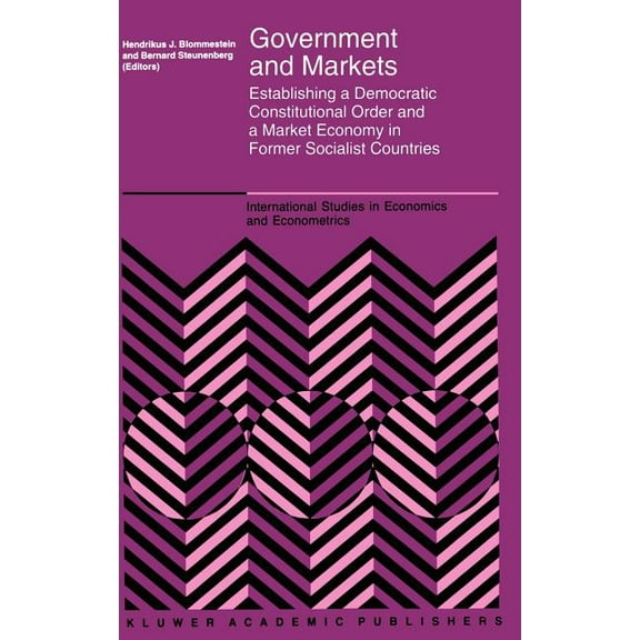 International Studies in Economics and E Government and Markets: Establishing a Democratic Constitutional Order and a Market Economy in Former Socialist Countrie, Book 32, (Hardcover)