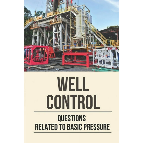 Well Control: Questions Related To Basic Pressure: Well Control Quiz (Paperback)