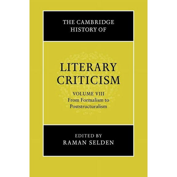 Cambridge History of Literary Criticism The Cambridge History of Literary Criticism: Volume 8, from Formalism to Poststructuralism, Book 8, (Paperback)