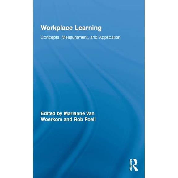 Routledge Studies in Human Resource Deve Workplace Learning: Concepts, Measurement, and Application, (Hardcover)