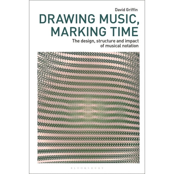 Drawing in Drawing Music, Marking Time: The Design, Structure and Impact of Musical Notation, (Hardcover)