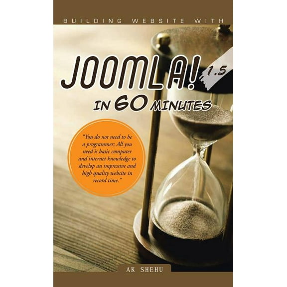 Building Website with Joomla! 1.5 in 60 Minutes: "You Do Not Need to Be a Programmer; All You Need Is Basic Computer and Internet Knowledge to Develop (Hardcover)