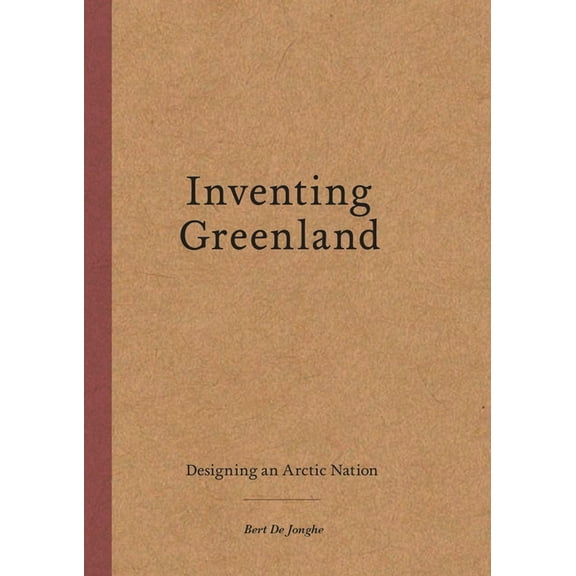 Inventing Greenland: Designing an Arctic Nation, (Paperback)