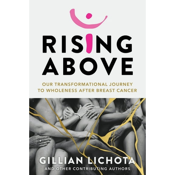 Rising Above: Our Transformational Journey to Wholeness After Breast Cancer, (Paperback)