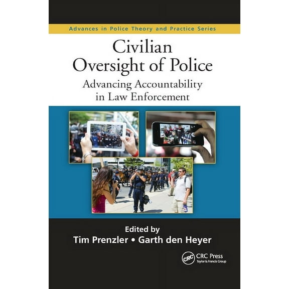 Advances in Police Theory and Practice Civilian Oversight of Police: Advancing Accountability in Law Enforcement, (Paperback)