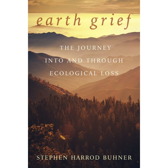 Earth Grief: The Journey Into and Through Ecological Loss (Paperback)
