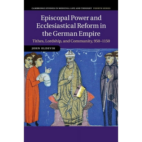 Cambridge Studies in Medieval Life and T Episcopal Power and Ecclesiastical Reform in the German Empire, Book 86, (Paperback)