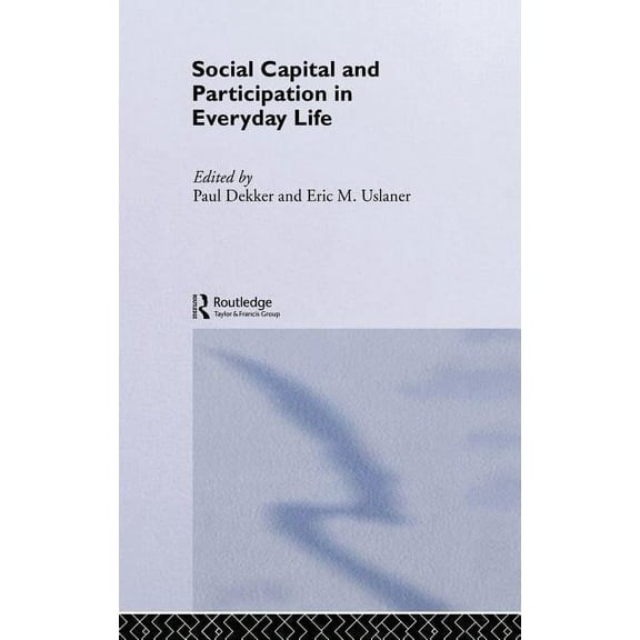 Routledge/ECPR Studies in European Polit Social Capital and Participation in Everyday Life, Book 23, (Hardcover)
