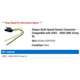 thumbnail image 2 of Output Shaft Speed Sensor Connector - Compatible with 2002 - 2006 GMC Envoy XL 2003 2004 2005, 2 of 2