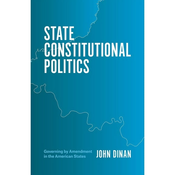 State Constitutional Politics: Governing by Amendment in the American States, (Paperback)