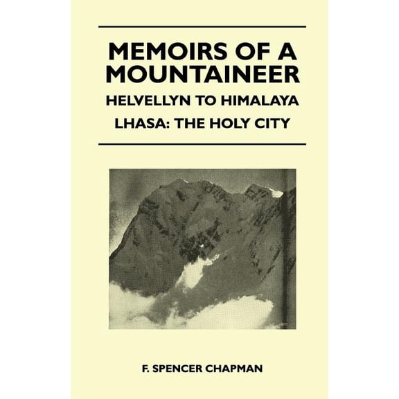 Memoirs of a Mountaineer - Helvellyn to Himalaya Lhasa: The Holy City (Paperback)