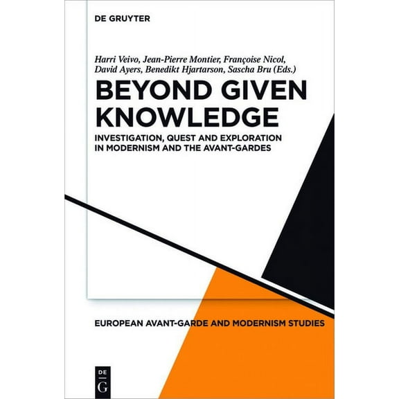 European Avant-Garde and Modernism Studi Beyond Given Knowledge: Investigation, Quest and Exploration in Modernism and the Avant-Gardes, Book 5, (Hardcover)