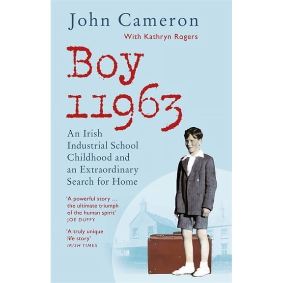 Boy 11963 : An Irish Industrial School Childhood and an Extraordinary Search for Home (Paperback)